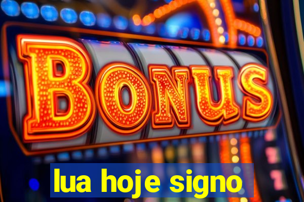 lua hoje signo